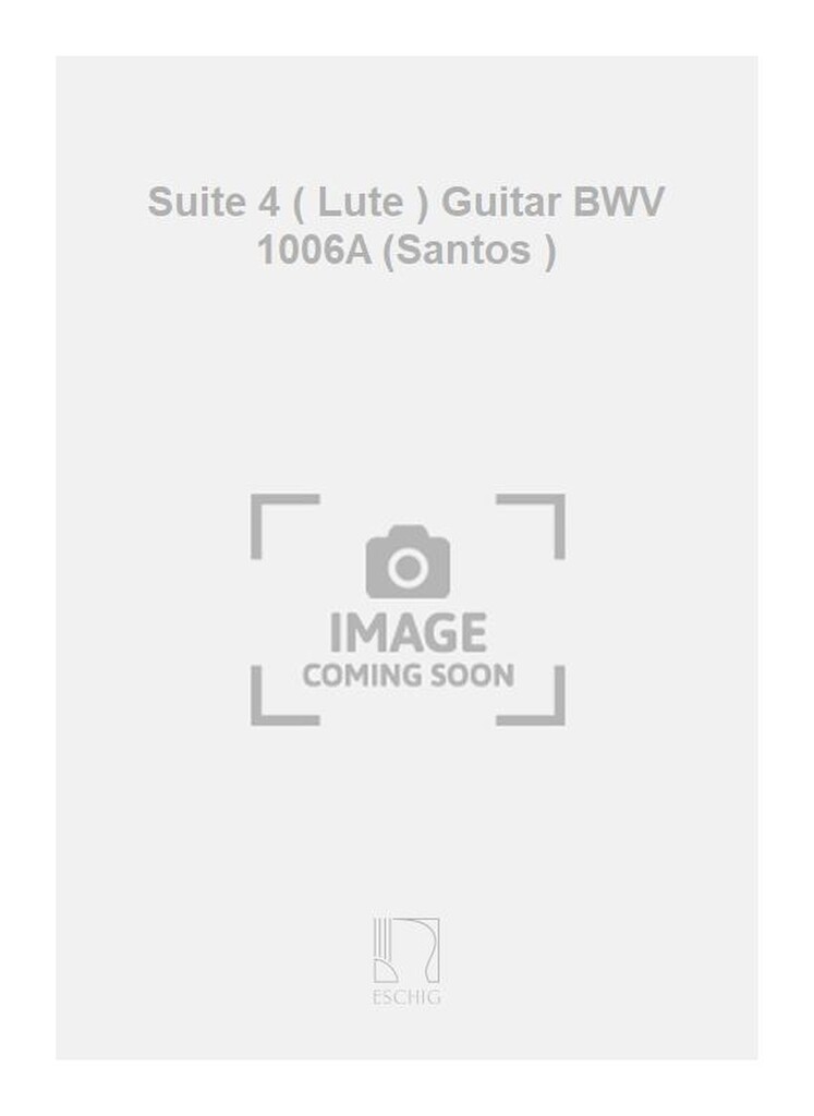 Suite 4 ( Lute ) Guitar BWV 1006A (Santos )